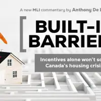Built-in Barriers — Incentives alone won’t solve Canada’s housing crisis